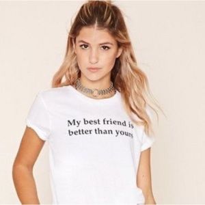 Forever 21 “My best friend is better than yours” shirt Large